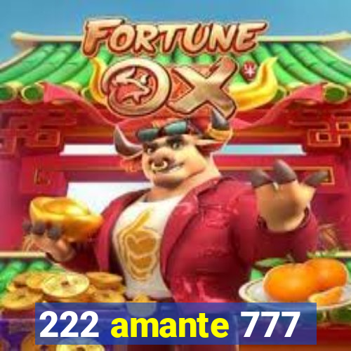 222 amante 777